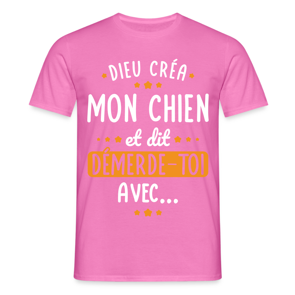 T-shirt Homme - Dieu créa mon chien et dit démerde-toi avec - rose
