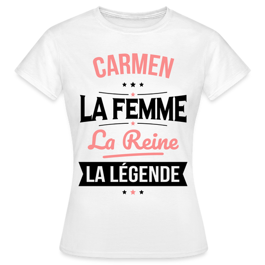 T-shirt Femme - Carmen - la Femme - la Reine - la Légende - blanc