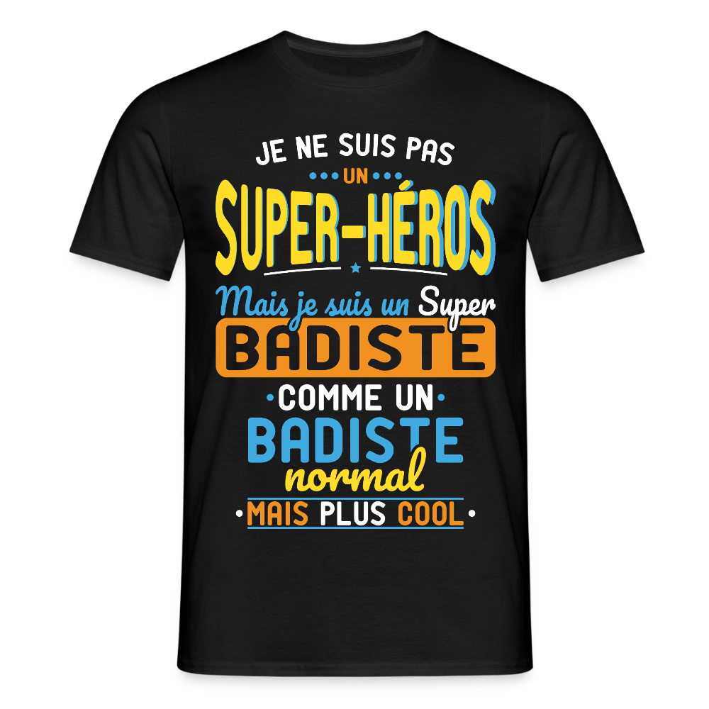 T-shirt Homme - Pas un Super-Héros mais un super Badiste - noir