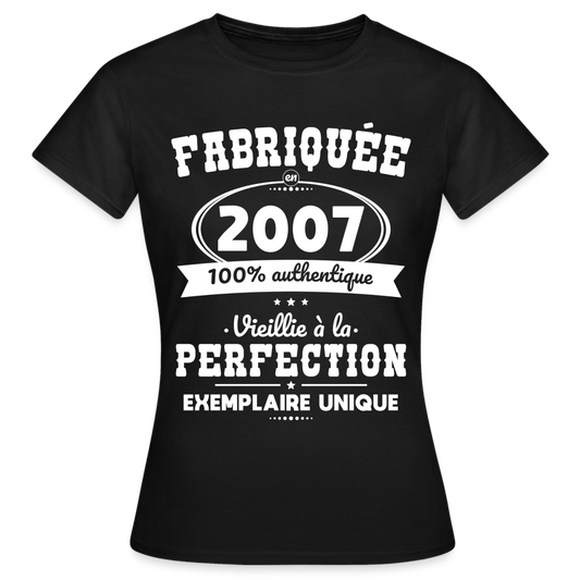 T-shirt Femme - Anniversaire 18 Ans - Fabriquée en 2007 - noir
