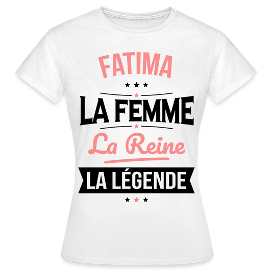 T-shirt Femme - Fatima - la Femme - la Reine - la Légende - blanc