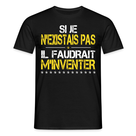T-shirt Homme - Si je n'existais pas il faudrait m'inventer - noir