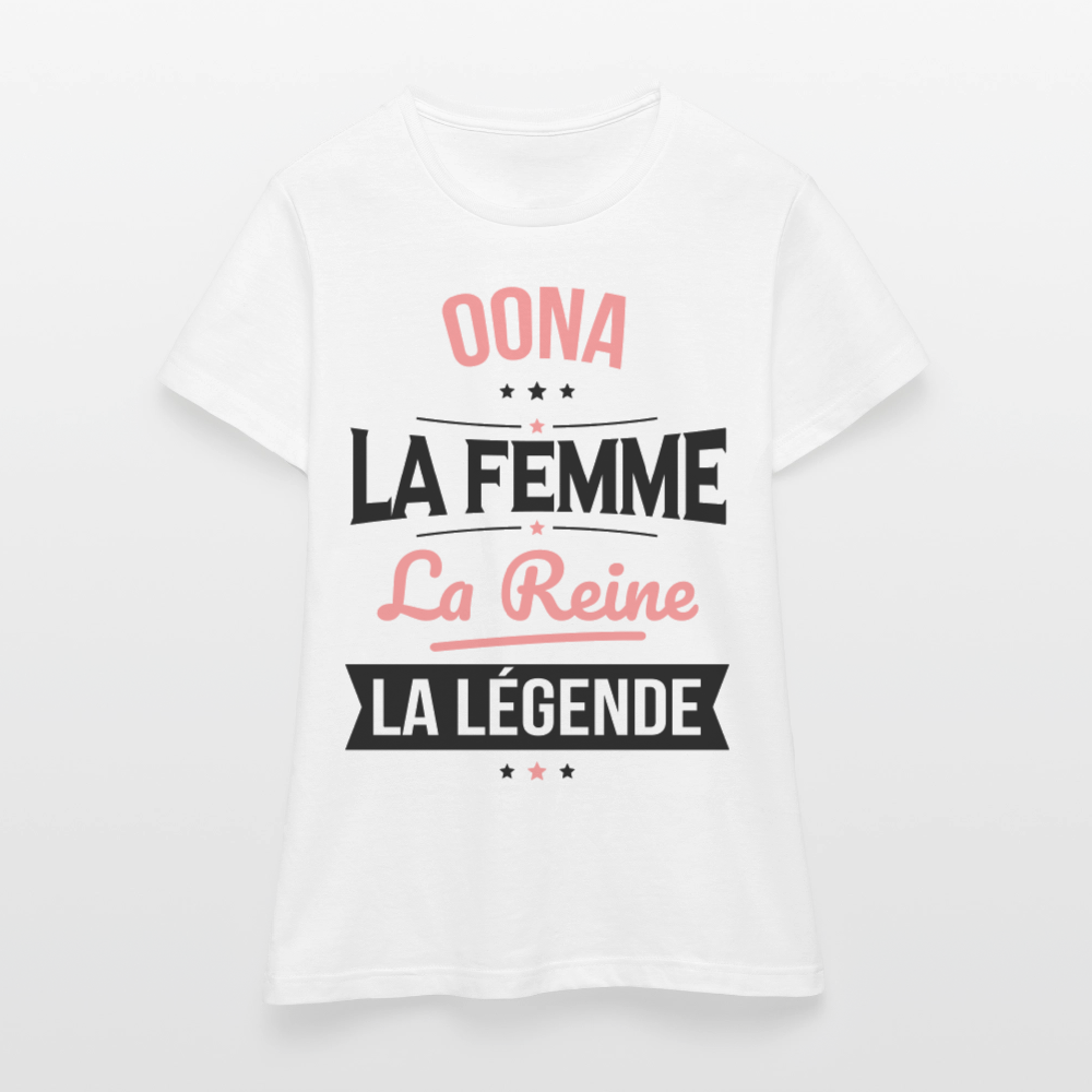 T-shirt Femme - Oona - la Femme - la Reine - la Légende - blanc