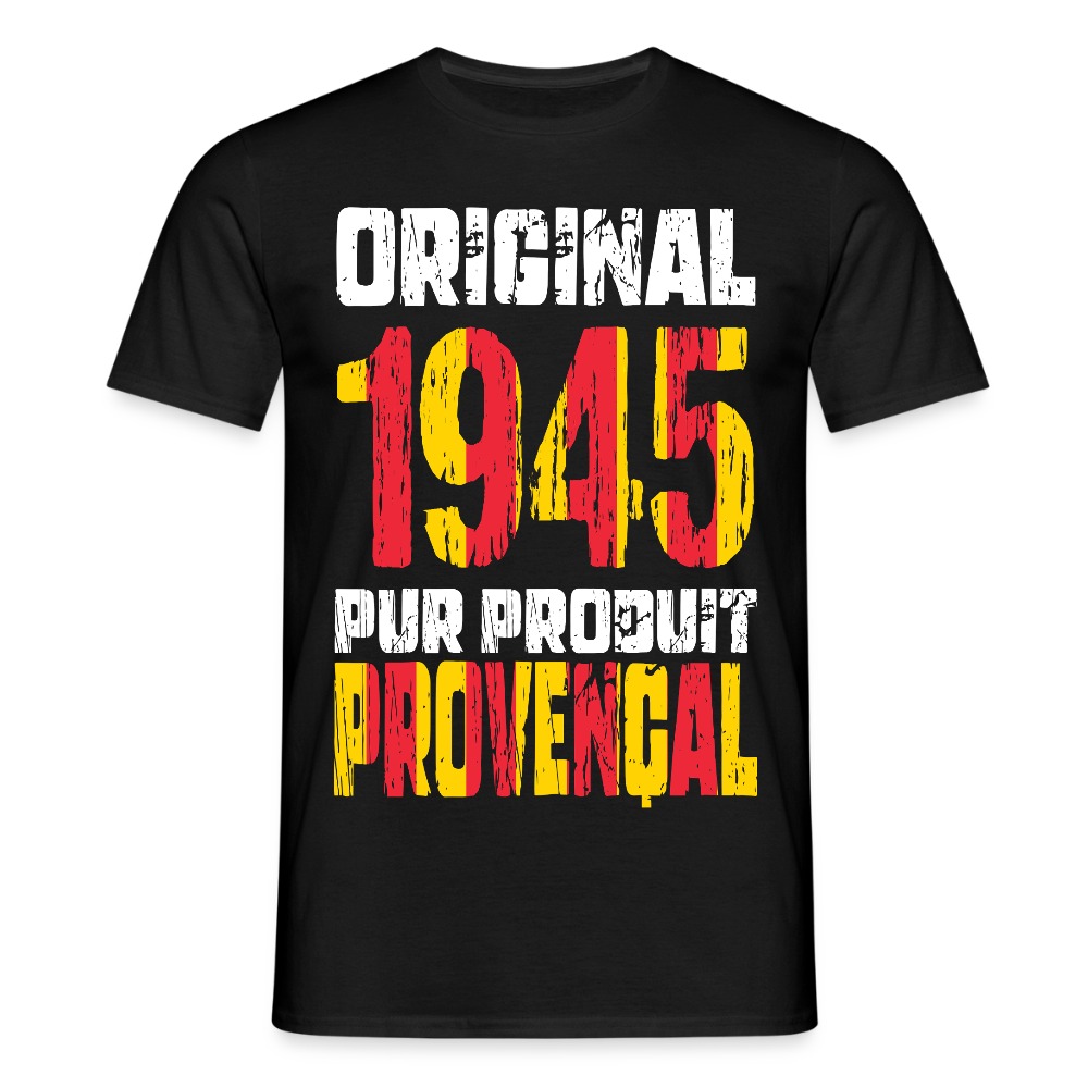 T-shirt Homme - Anniversaire 80 Ans - Original 1945 - Pur produit Provençal - noir