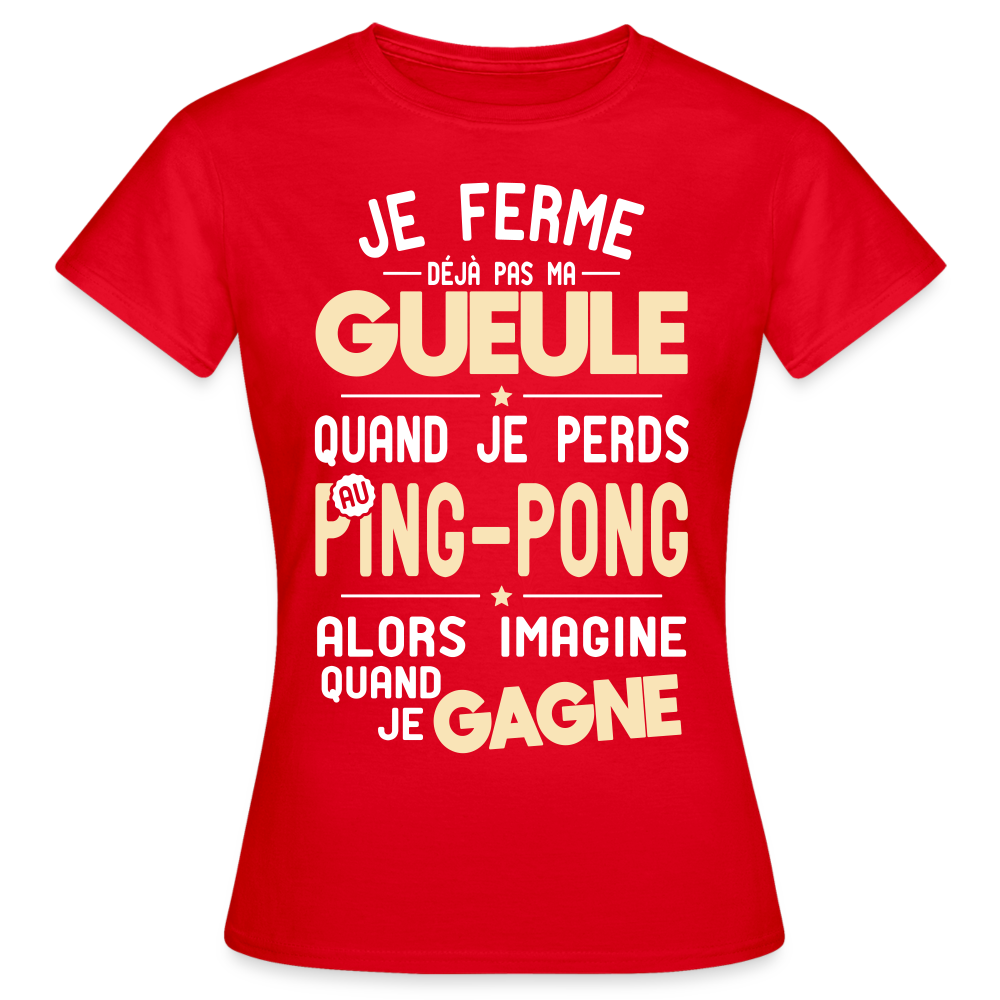 T-shirt Femme - Je ferme pas ma gueule quand je perds au ping-pong - rouge