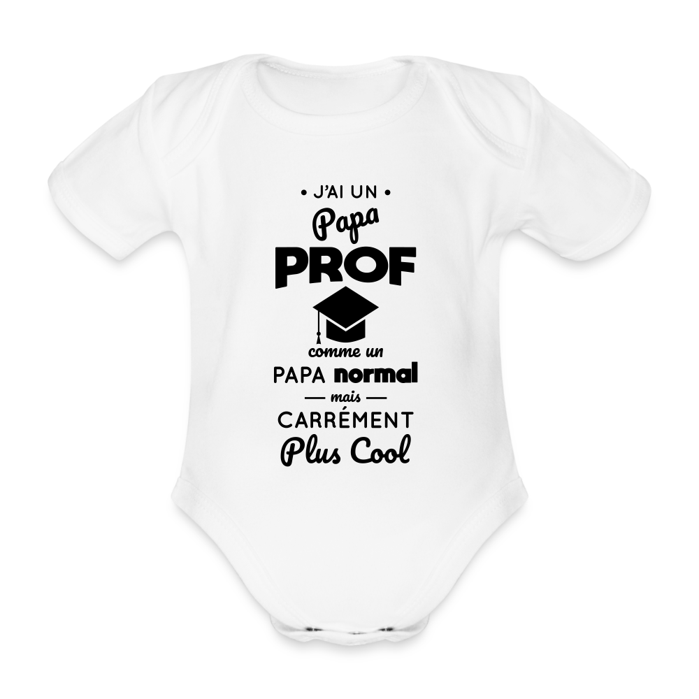 Body Bébé bio manches courtes - J'ai un papa prof - blanc
