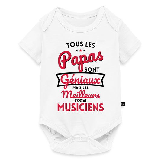 Body Bébé bio manches courtes - Papas géniaux - Les meilleurs sont musiciens - blanc