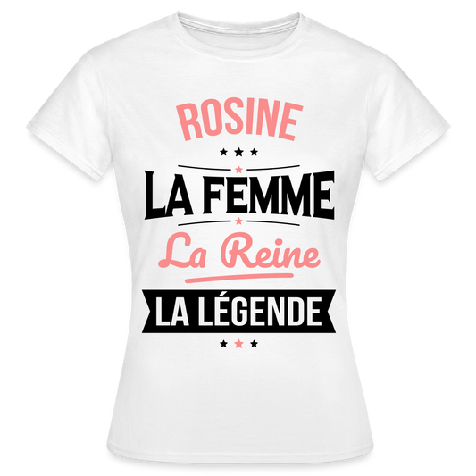 T-shirt Femme - Rosine - la Femme - la Reine - la Légende - blanc