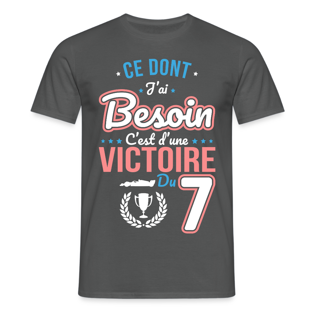 T-shirt Homme - Ce dont j'ai besoin c'est d'une victoire du 7 - charbon