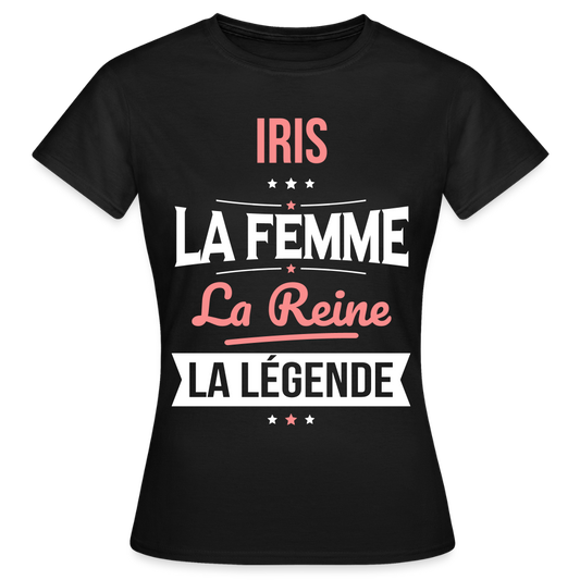 T-shirt Femme - Iris - la Femme - la Reine - la Légende - noir