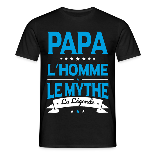 T-shirt Homme - Papa L'Homme le Mythe la Légende - noir