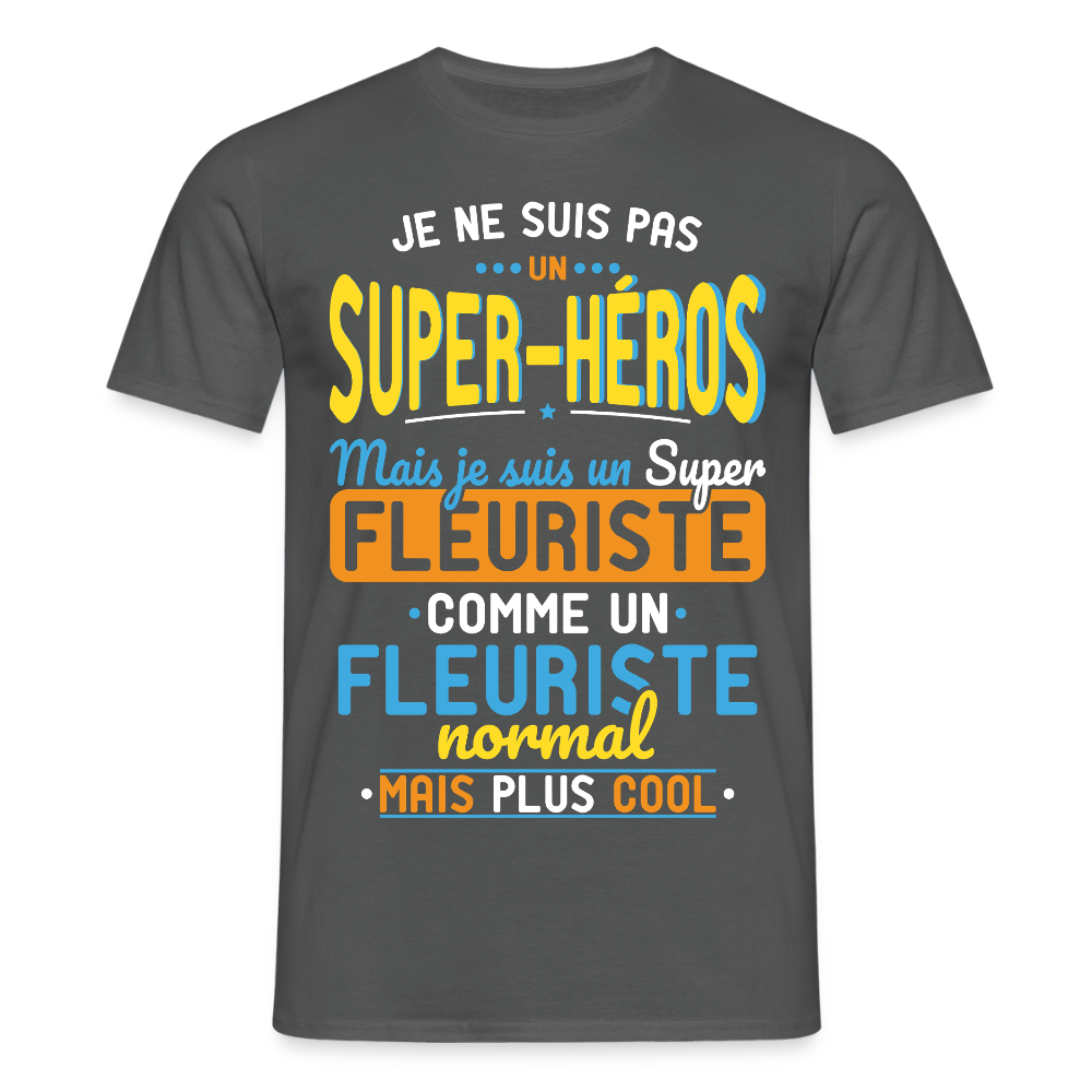 T-shirt Homme - Pas un Super-Héros mais un super Fleuriste - charbon
