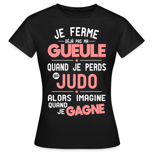 T-shirt Femme - Je ferme pas ma gueule quand je perds au judo - noir