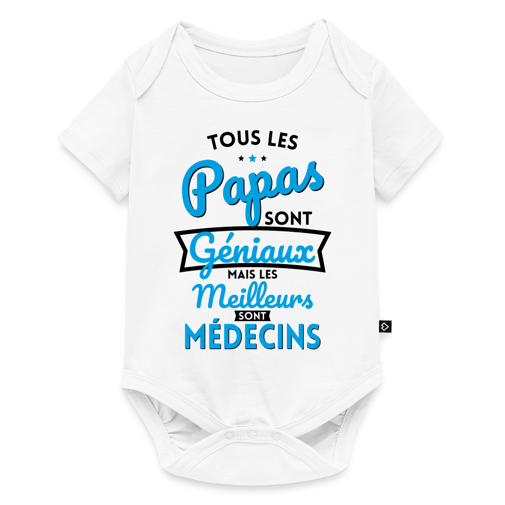 Body Bébé bio manches courtes - Papas géniaux - Les meilleurs sont médecins - blanc