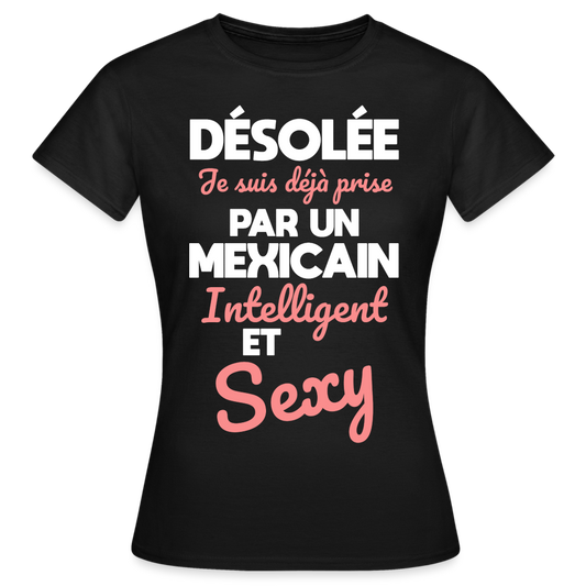 T-shirt Femme - Je suis déjà prise par un Mexicain intelligent et sexy - noir