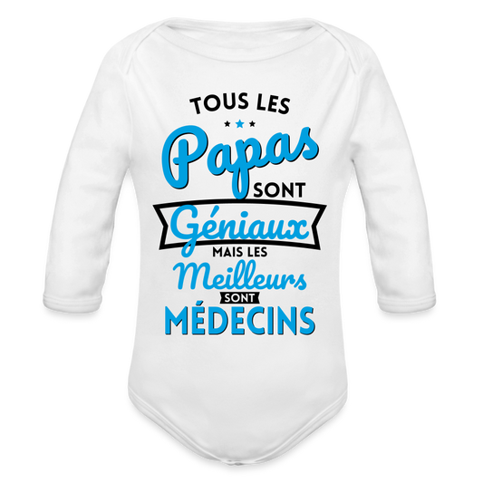 Body Bébé bio manches longues - Papas géniaux - Les meilleurs sont médecins - blanc
