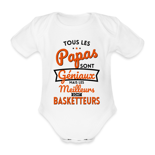 Body Bébé bio manches courtes - Papas géniaux - Les meilleurs sont basketteurs - blanc
