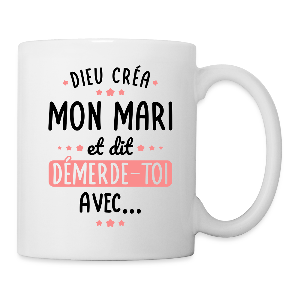 Mug blanc - Dieu créa mon mari et dit démerde-toi avec - blanc