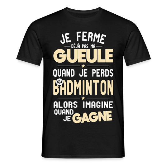 T-shirt Homme - Je ferme pas ma gueule quand je perds au badminton - noir