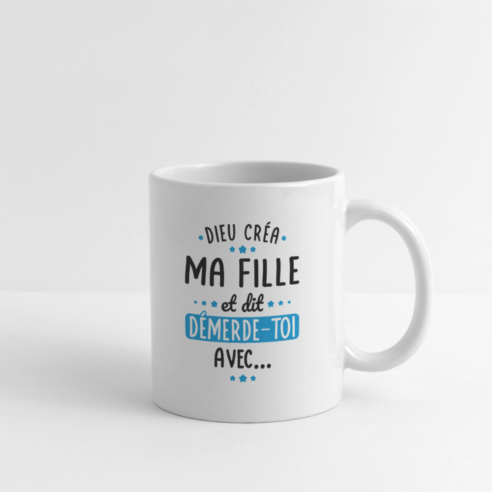 Mug blanc - Dieu créa ma fille et dit démerde-toi avec - blanc