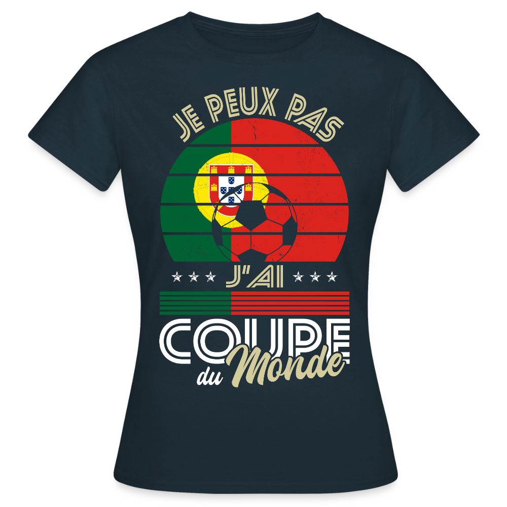 T-shirt Femme - Je peux pas j'ai Coupe du Monde - Portugal - marine