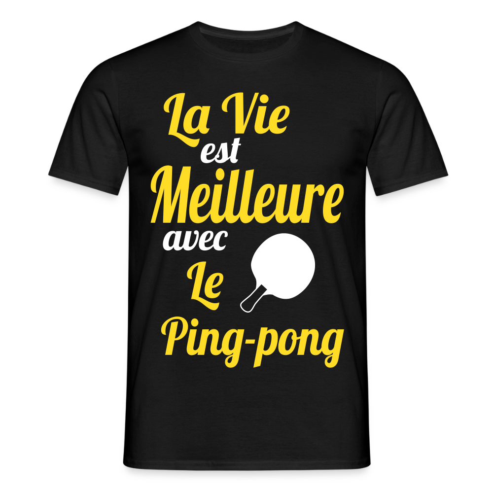 T-shirt Homme - La vie est meilleure avec le Ping-Pong - noir