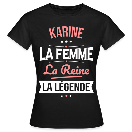 T-shirt Femme - Karine - la Femme - la Reine - la Légende - noir