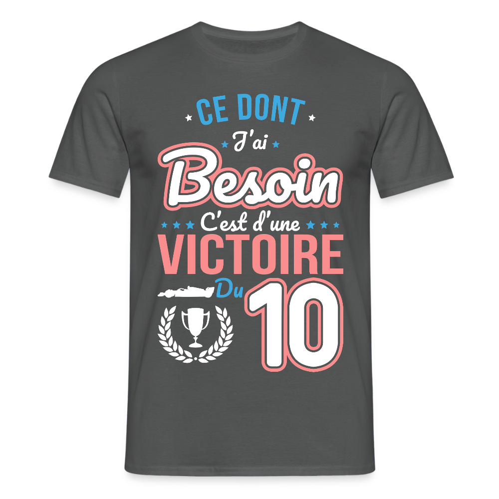 T-shirt Homme - Ce dont j'ai besoin c'est d'une victoire du 10 - charbon