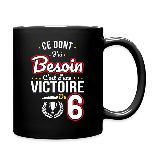 Mug uni - Ce dont j'ai besoin c'est d'une victoire du 6 - noir