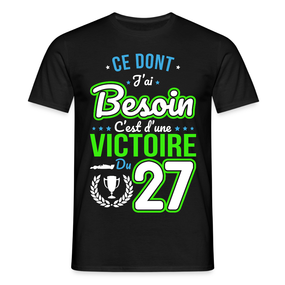 T-shirt Homme - Ce dont j'ai besoin c'est d'une victoire du 27 - noir