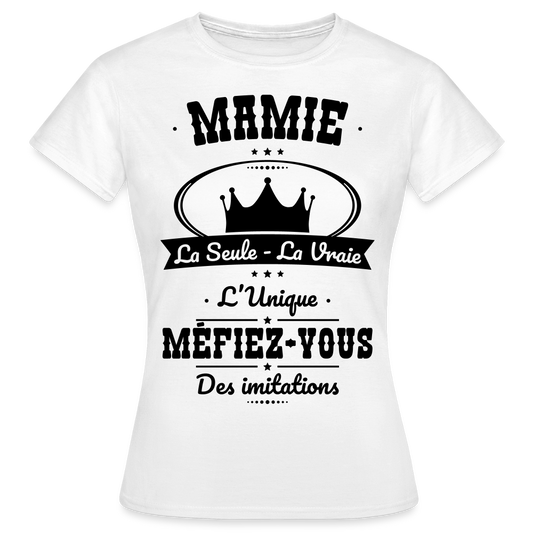 T-shirt Femme - Mamie - la seule - la vraie - l'unique - blanc