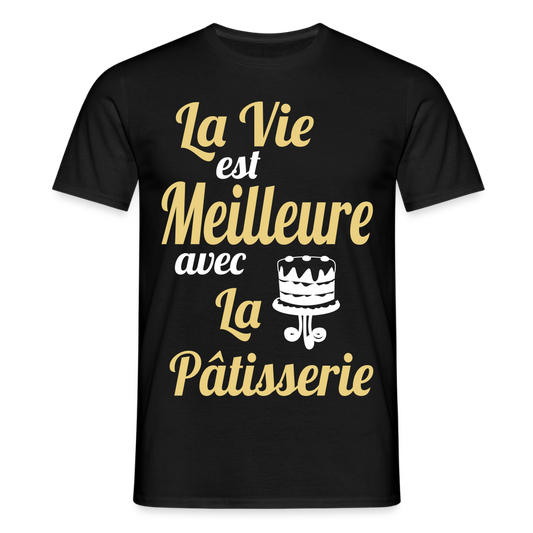 T-shirt Homme -  La vie est meilleure avec la Pâtisserie - noir