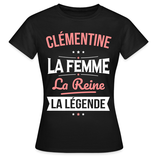 T-shirt Femme - Clémentine - la Femme - la Reine - la Légende - noir