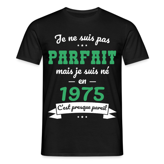 T-shirt Homme - Anniversaire 50 Ans - Pas parfait mais né en 1975 - noir