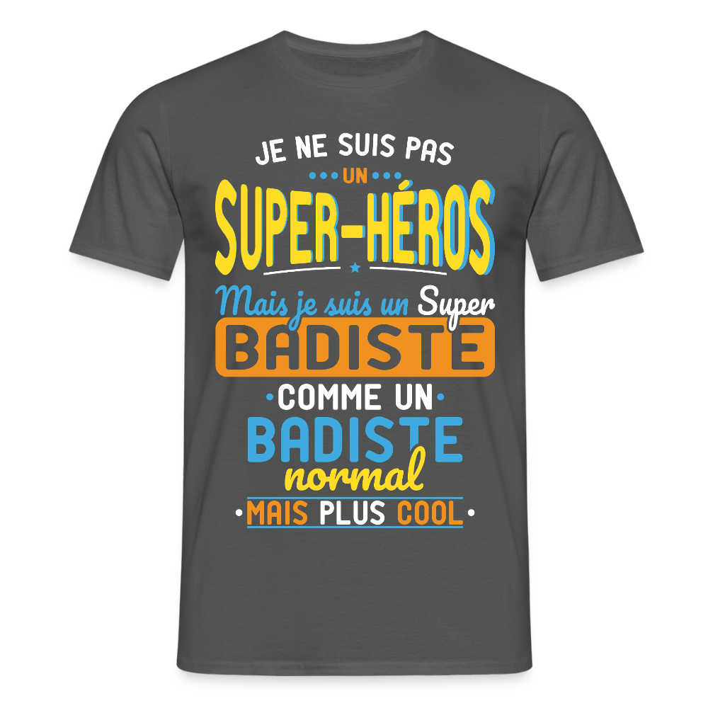 T-shirt Homme - Pas un Super-Héros mais un super Badiste - charbon