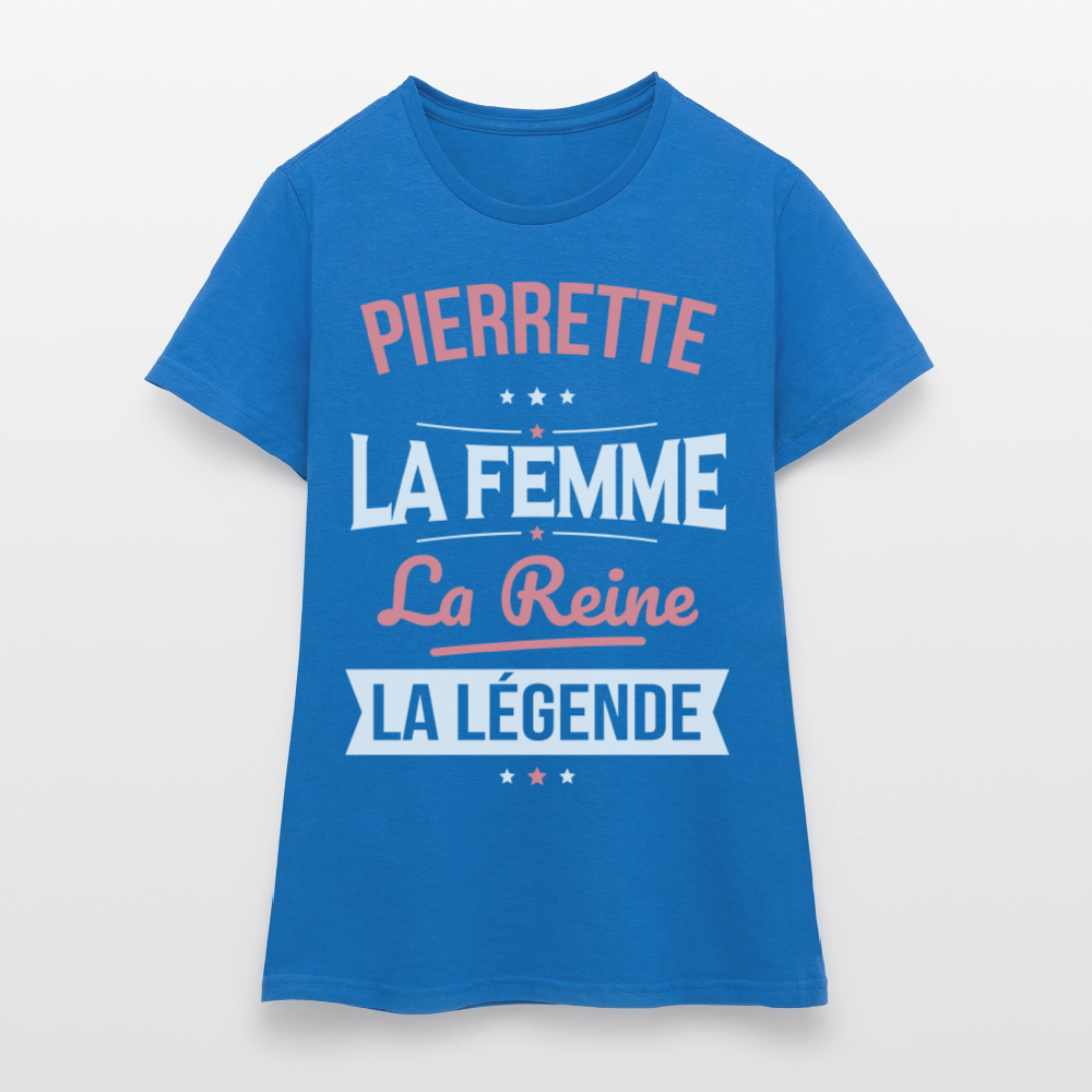 T-shirt Femme - Pierrette - la Femme - la Reine - la Légende - bleu royal