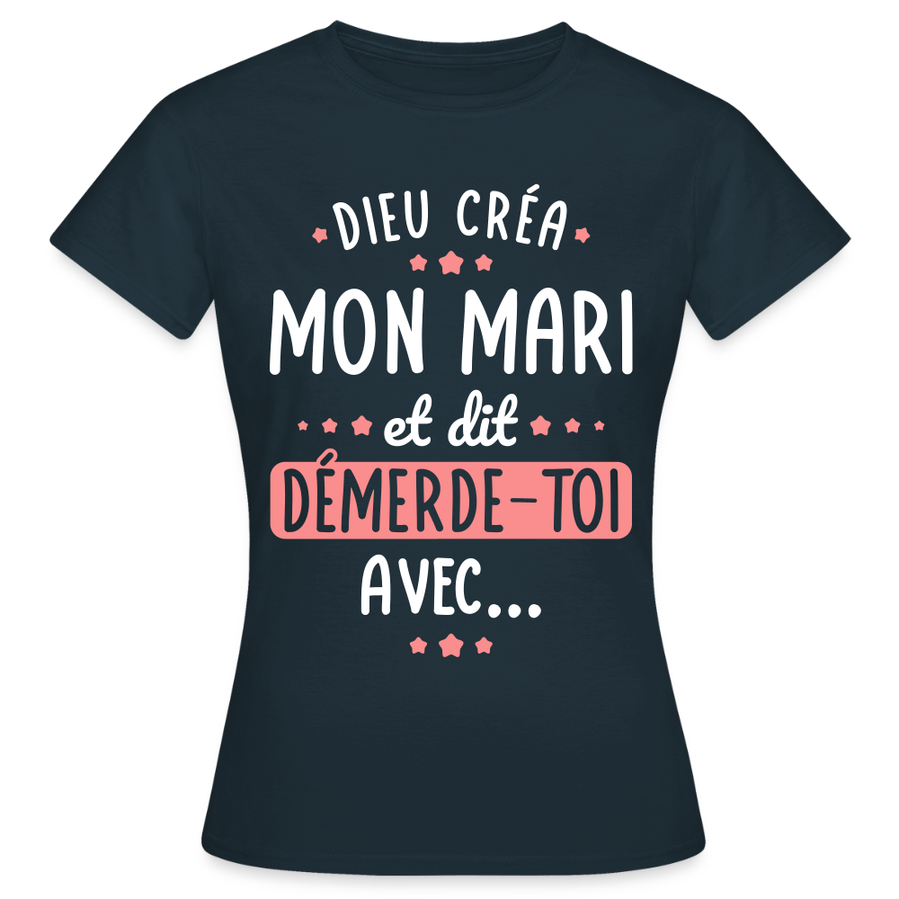 T-shirt Femme - Dieu créa mon mari et dit, démerde-toi avec - marine