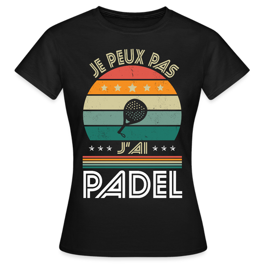 T-shirt padel Femme - Je peux pas j'ai padel - Idée cadeau - noir