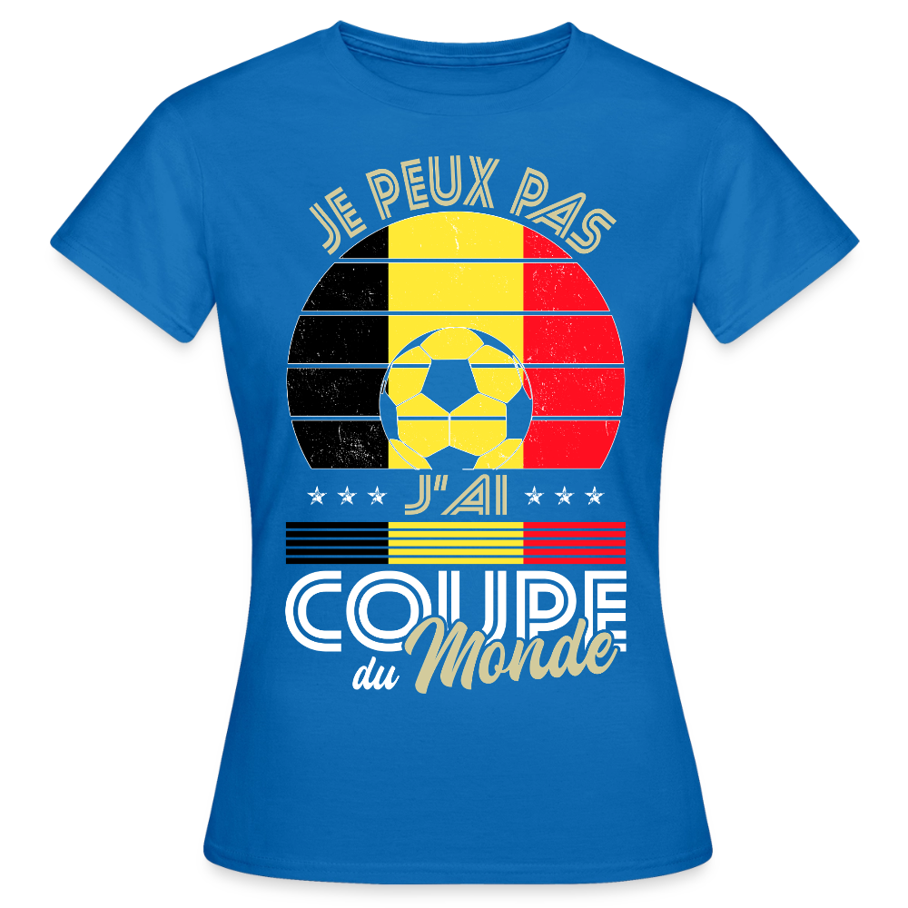 T-shirt Femme - Je peux pas j'ai Coupe du Monde - Belgique - bleu royal