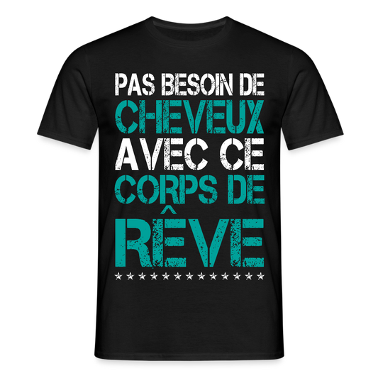 T-shirt Homme -  Pas besoin de cheveux avec ce corps de rêve - noir