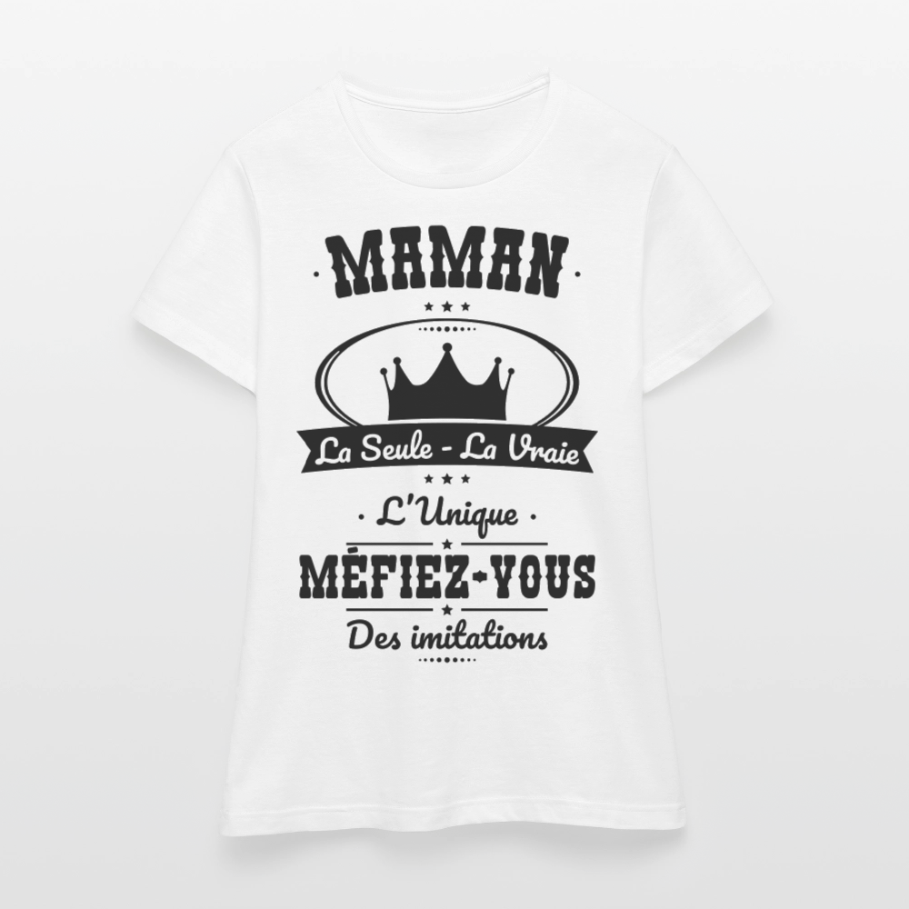 T-shirt Femme - Maman - la seule - la vraie - l'unique - blanc