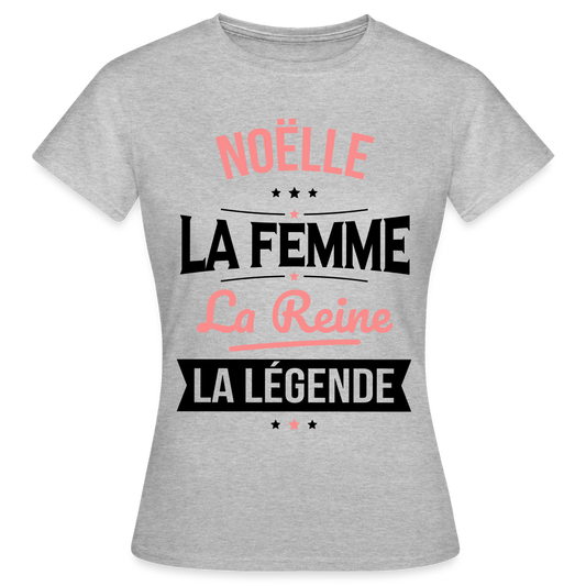 T-shirt Femme - Noëlle - la Femme - la Reine - la Légende - gris chiné