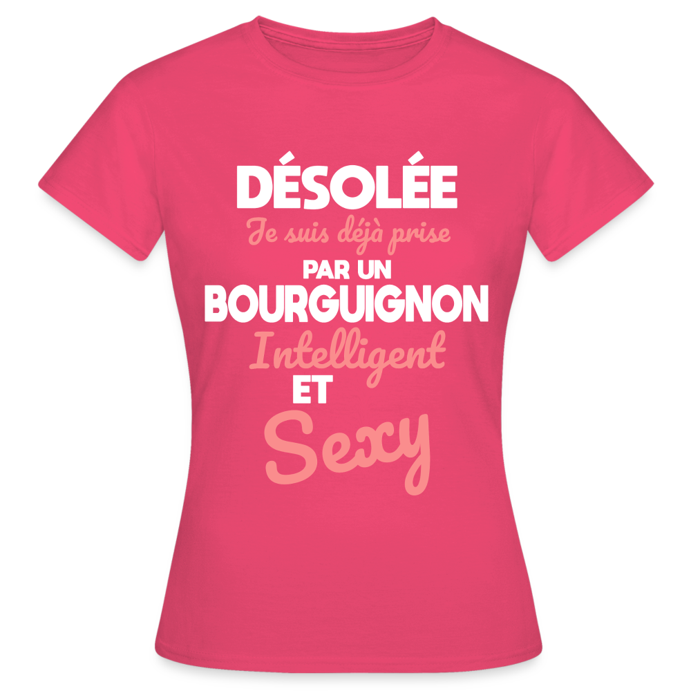 T-shirt Femme - Je suis déjà prise par un Bourguignon intelligent et sexy - rose azalée