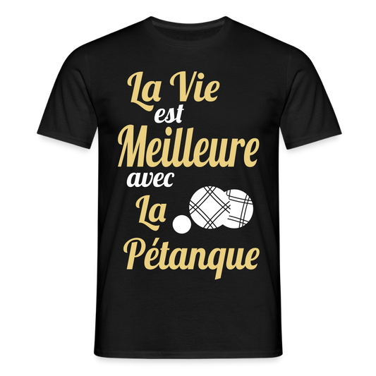 T-shirt Homme - La vie est meilleure avec la Pétanque - noir