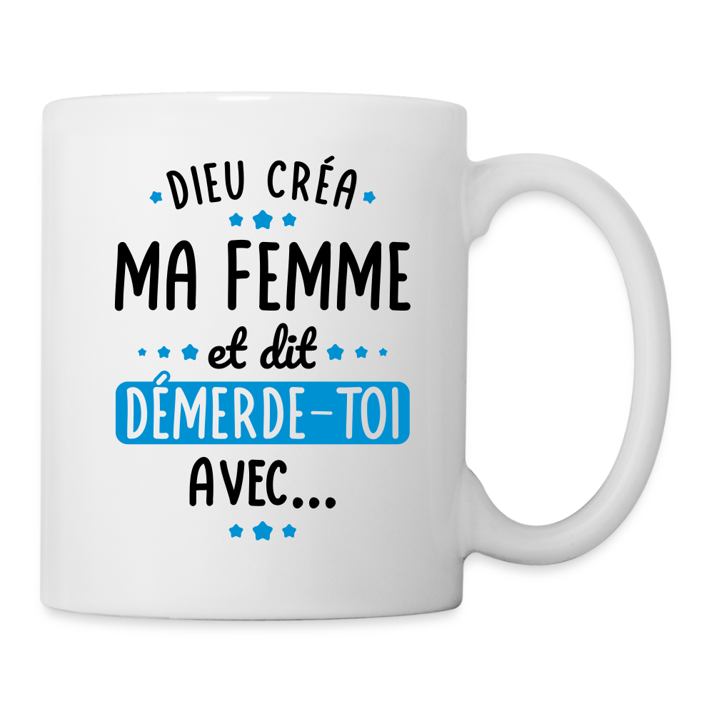 Mug blanc - Dieu créa ma femme et dit démerde-toi avec - blanc