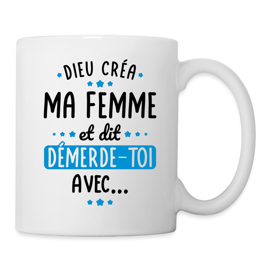 Mug blanc - Dieu créa ma femme et dit démerde-toi avec - blanc