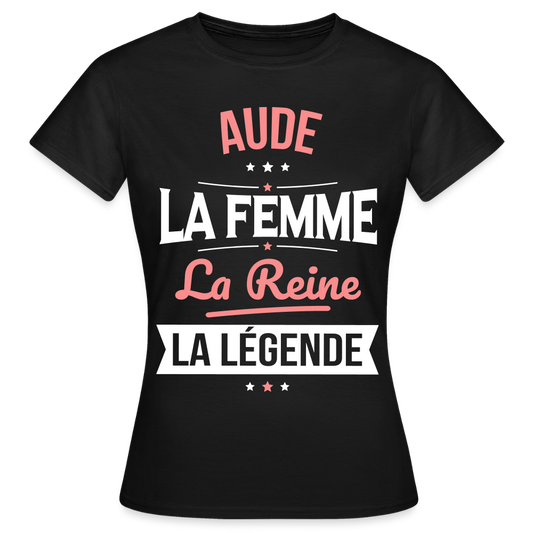 T-shirt Femme - Aude - la Femme - la Reine - la Légende - noir