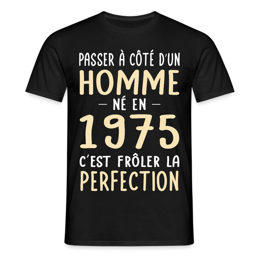 T-shirt Homme - Anniversaire 50 Ans - Né en 1975 - Frôler la perfection - noir
