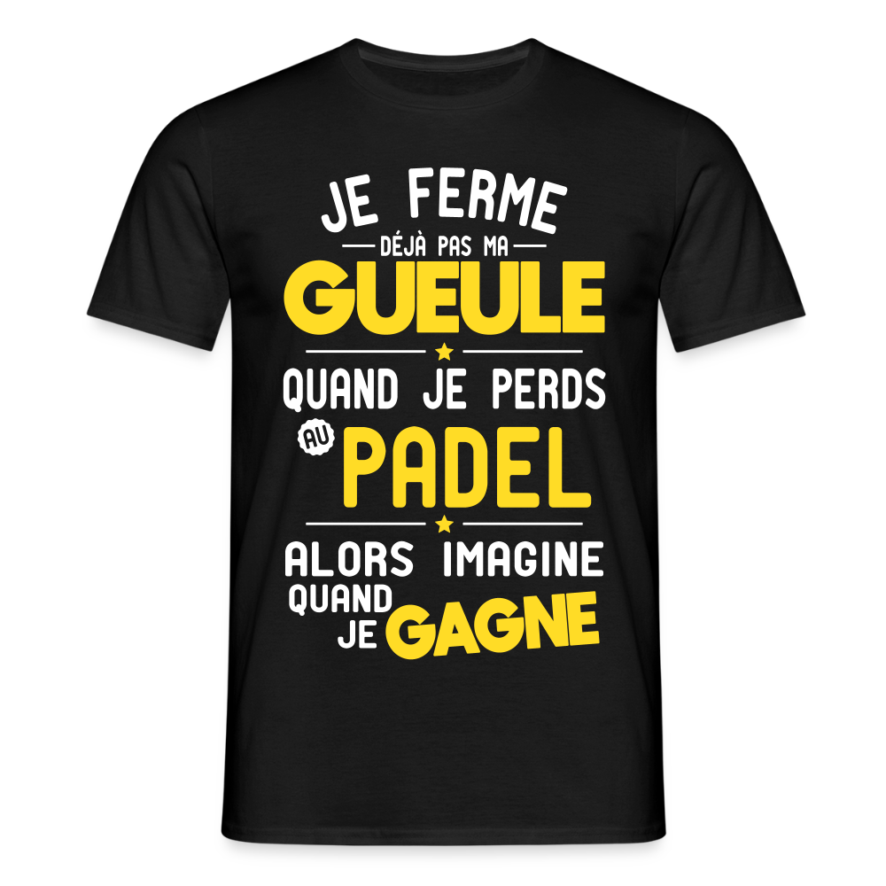 T-shirt Homme - Je ferme pas ma gueule quand je perds au padel - noir