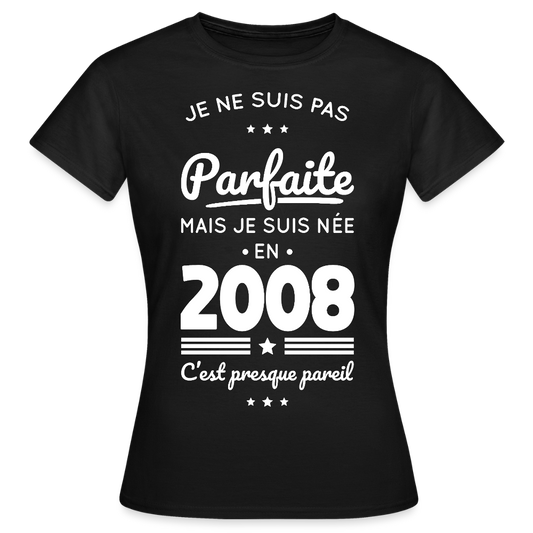 T-shirt anniversaire femme 18 ans – Pas parfaite mais née en 2008 - noir
